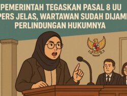 Soal Perlindungan Wartawan, Pemerintah Tegaskan Pasal 8 UU Pers Tak Multitafsir.